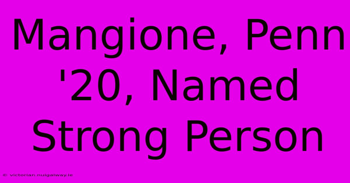 Mangione, Penn '20, Named Strong Person