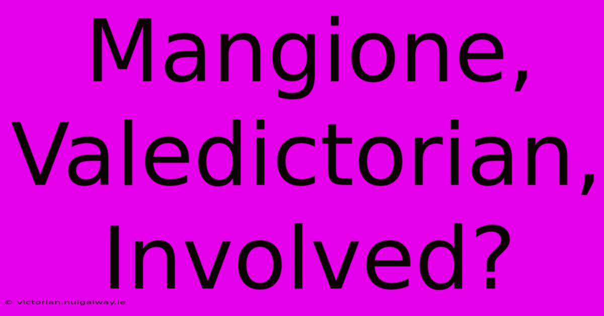 Mangione, Valedictorian, Involved?