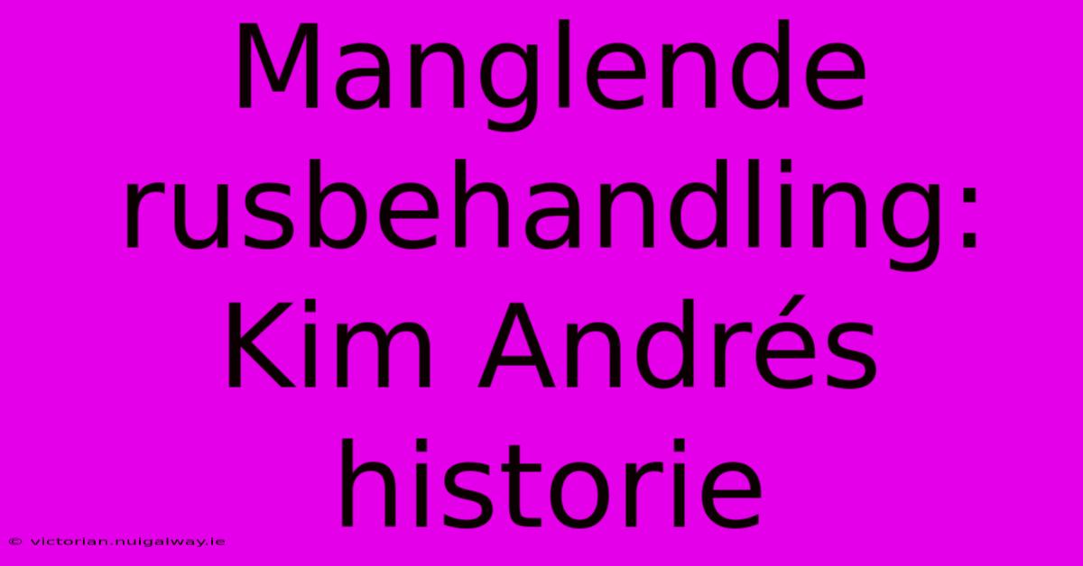 Manglende Rusbehandling: Kim Andrés Historie