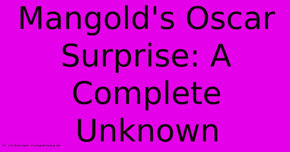 Mangold's Oscar Surprise: A Complete Unknown