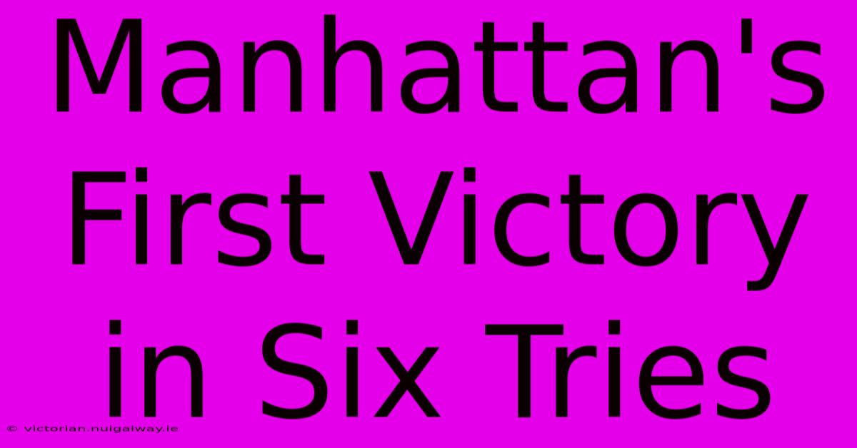 Manhattan's First Victory In Six Tries