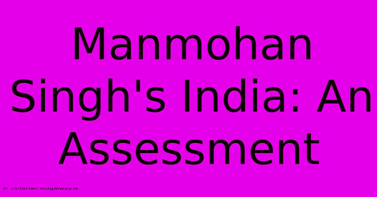 Manmohan Singh's India: An Assessment