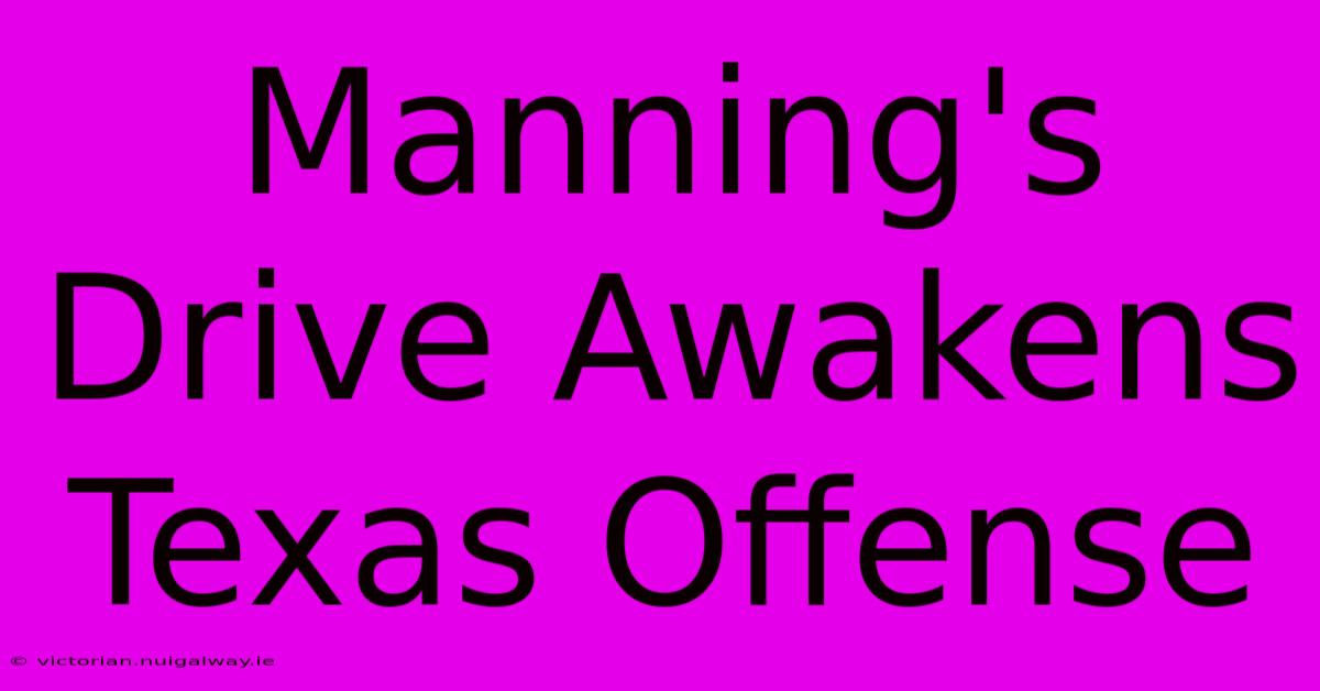 Manning's Drive Awakens Texas Offense