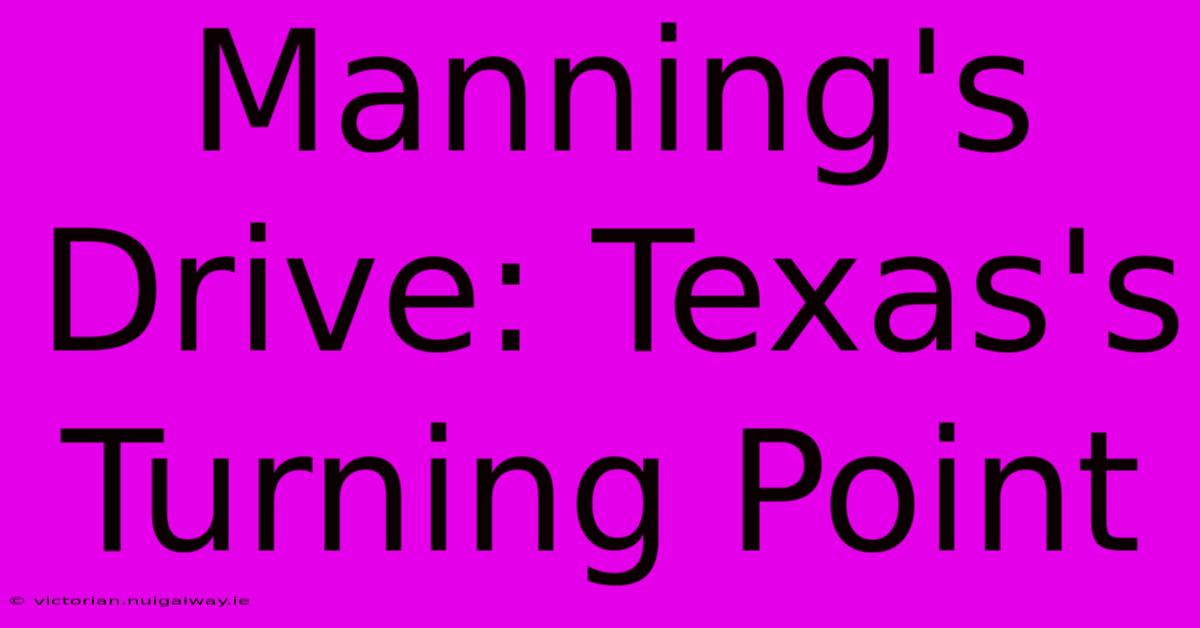 Manning's Drive: Texas's Turning Point