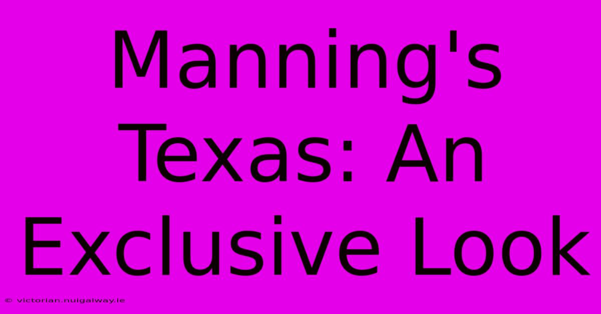 Manning's Texas: An Exclusive Look