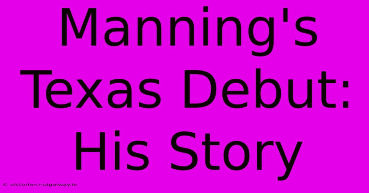 Manning's Texas Debut: His Story