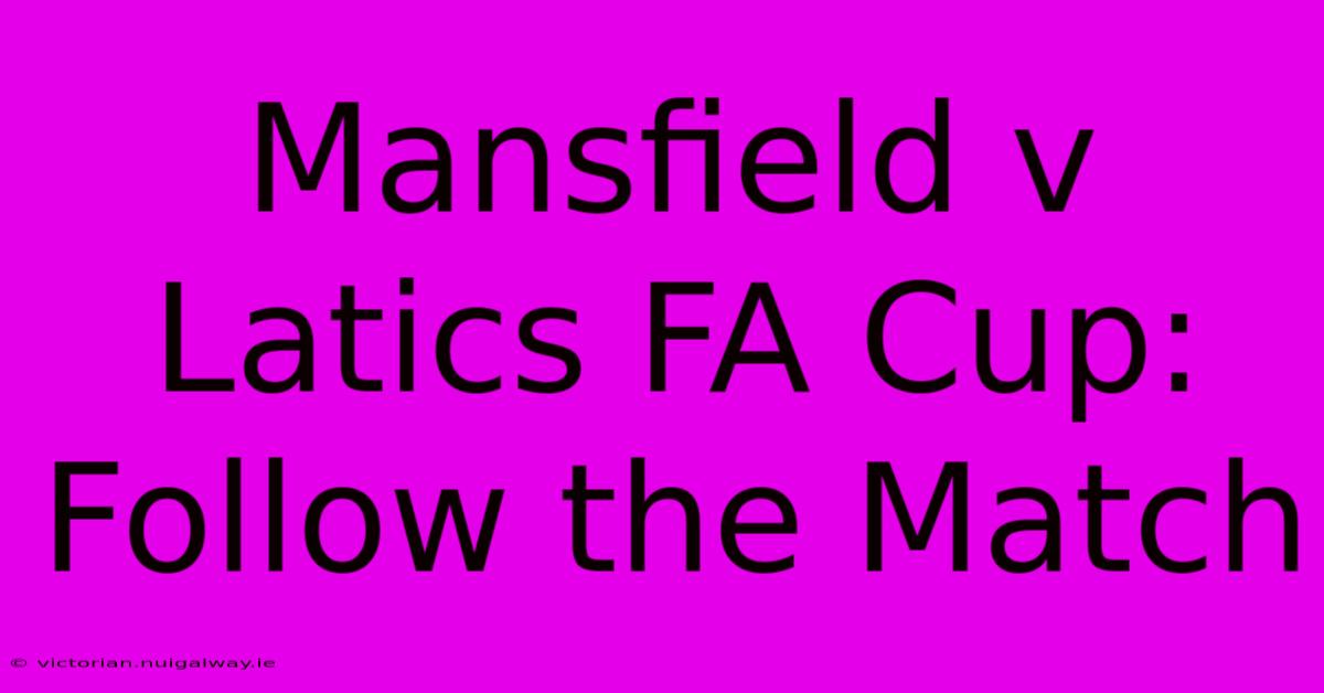 Mansfield V Latics FA Cup: Follow The Match