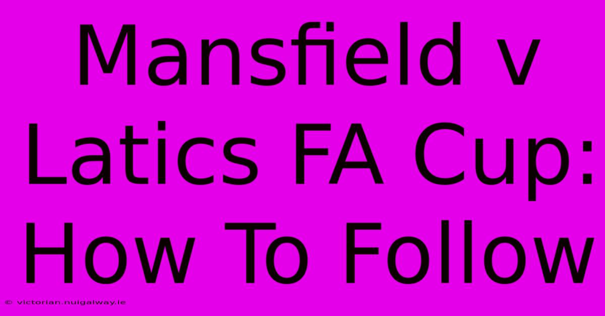 Mansfield V Latics FA Cup: How To Follow