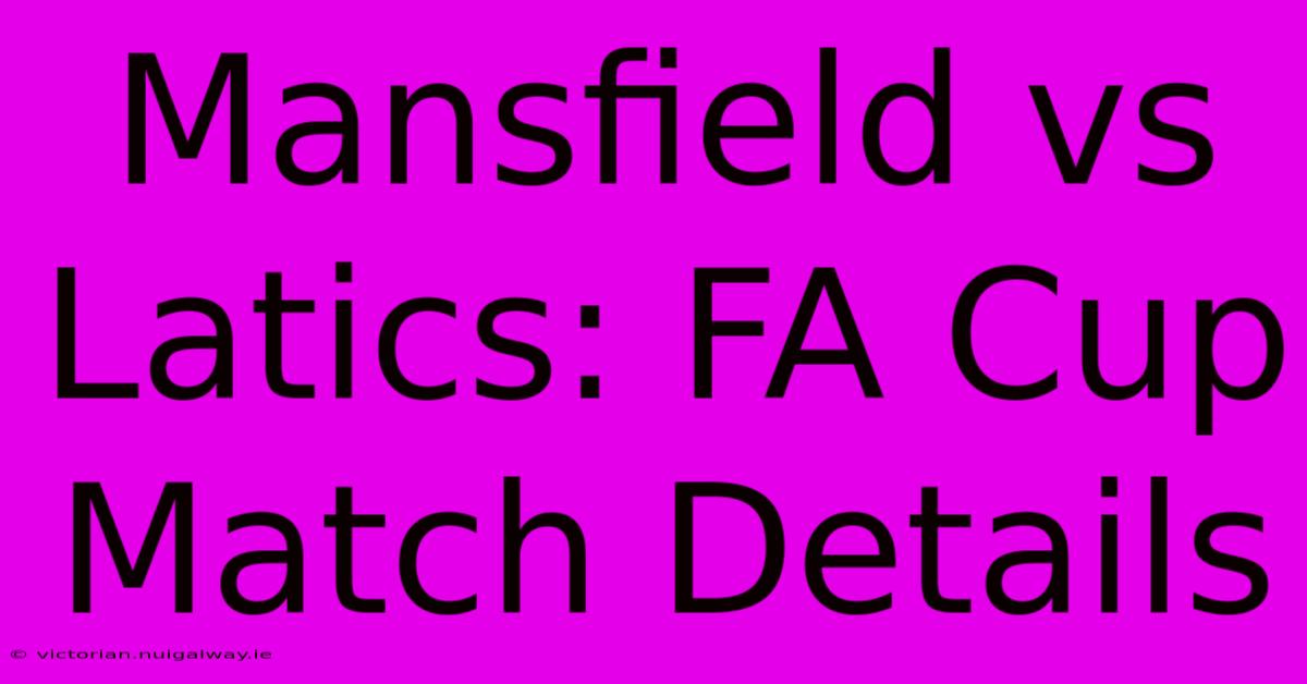 Mansfield Vs Latics: FA Cup Match Details