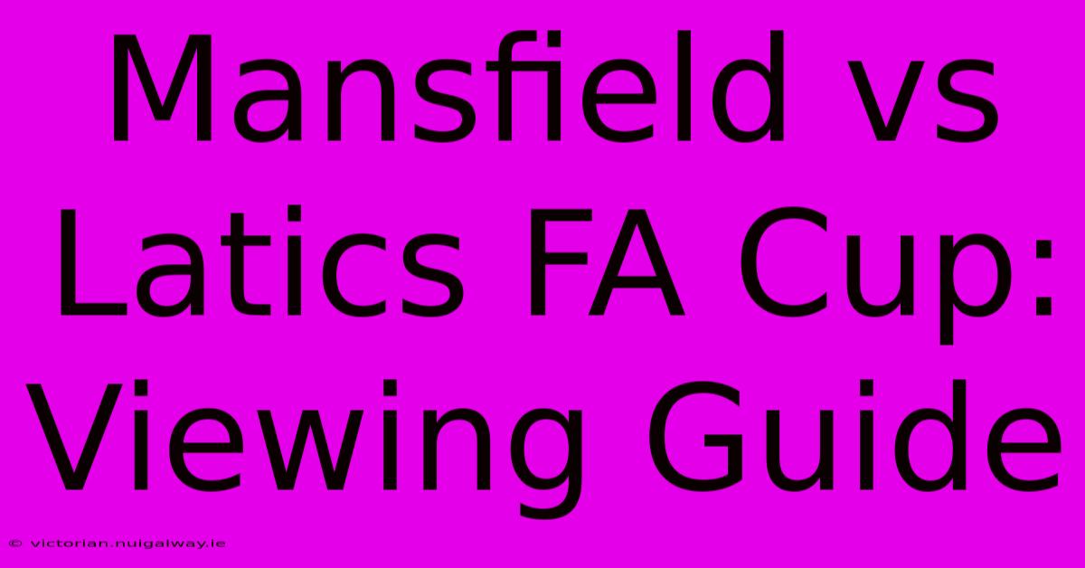 Mansfield Vs Latics FA Cup: Viewing Guide