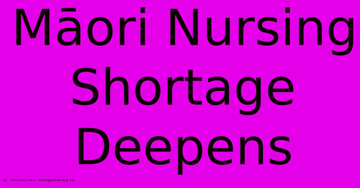 Māori Nursing Shortage Deepens