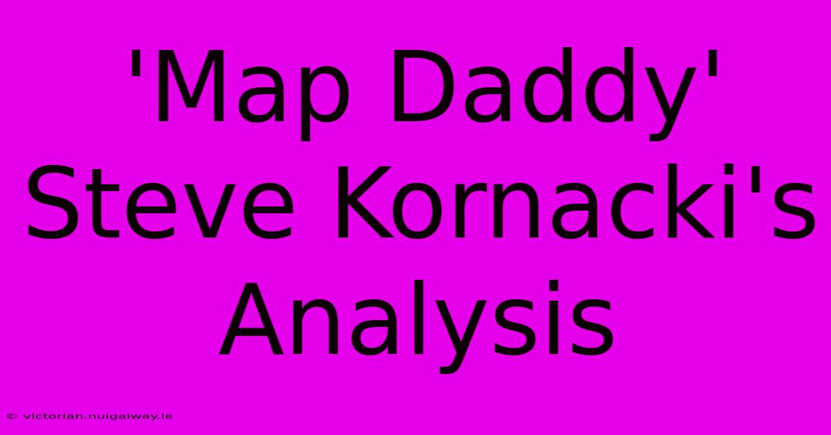 'Map Daddy' Steve Kornacki's Analysis