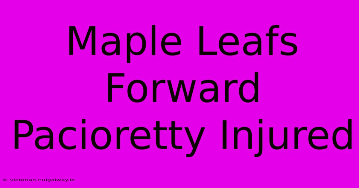 Maple Leafs Forward Pacioretty Injured