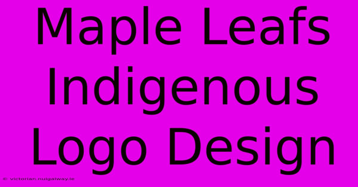 Maple Leafs Indigenous Logo Design