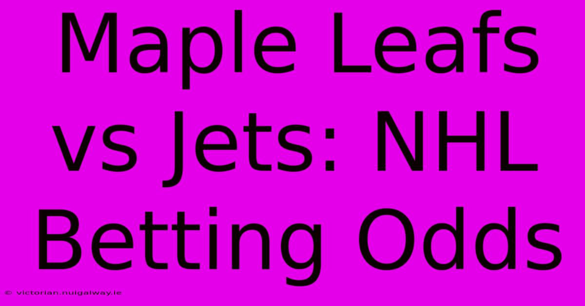 Maple Leafs Vs Jets: NHL Betting Odds