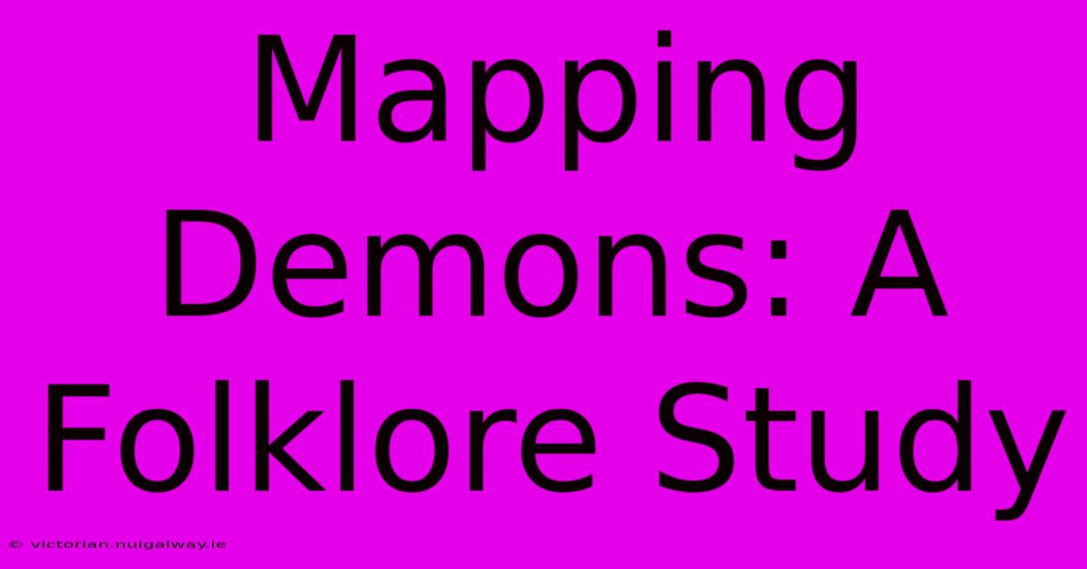 Mapping Demons: A Folklore Study