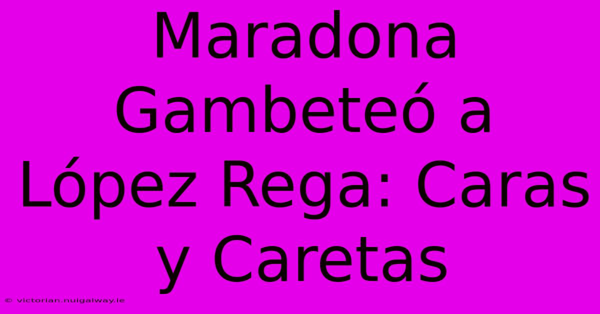 Maradona Gambeteó A López Rega: Caras Y Caretas