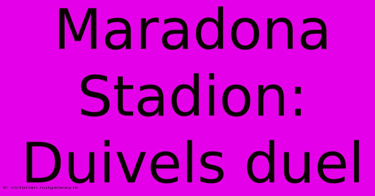 Maradona Stadion: Duivels Duel 