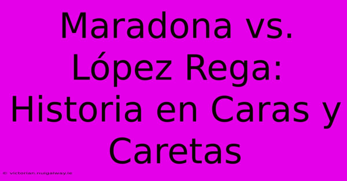 Maradona Vs. López Rega: Historia En Caras Y Caretas