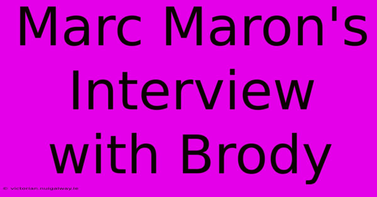 Marc Maron's Interview With Brody