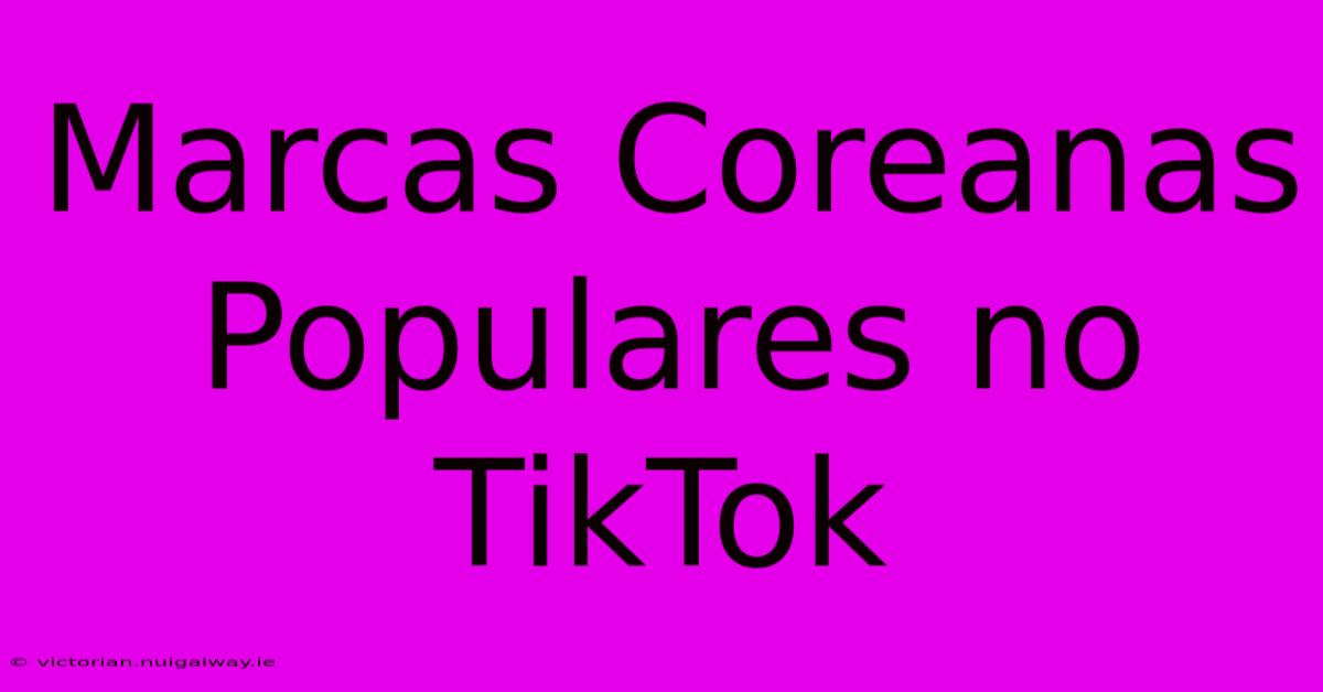 Marcas Coreanas Populares No TikTok