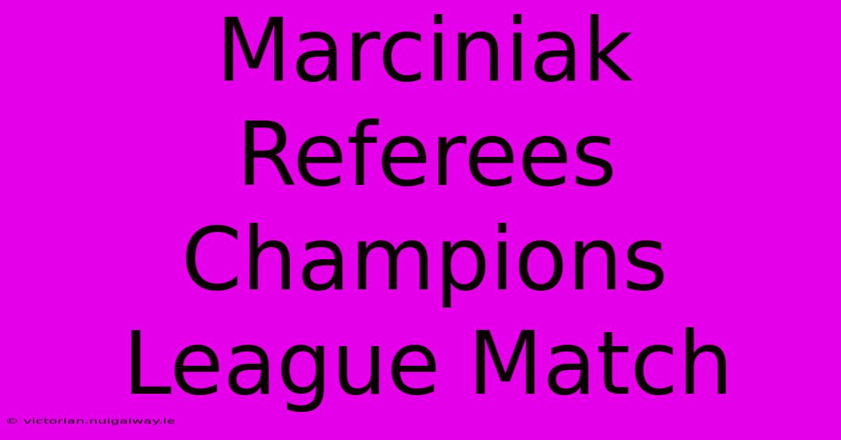 Marciniak Referees Champions League Match