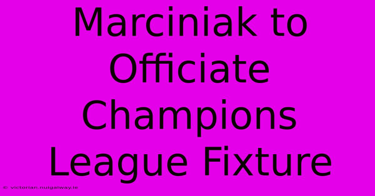 Marciniak To Officiate Champions League Fixture