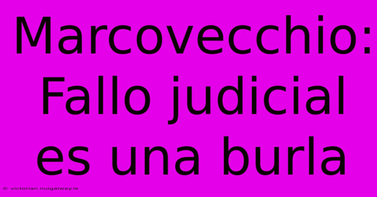 Marcovecchio: Fallo Judicial Es Una Burla