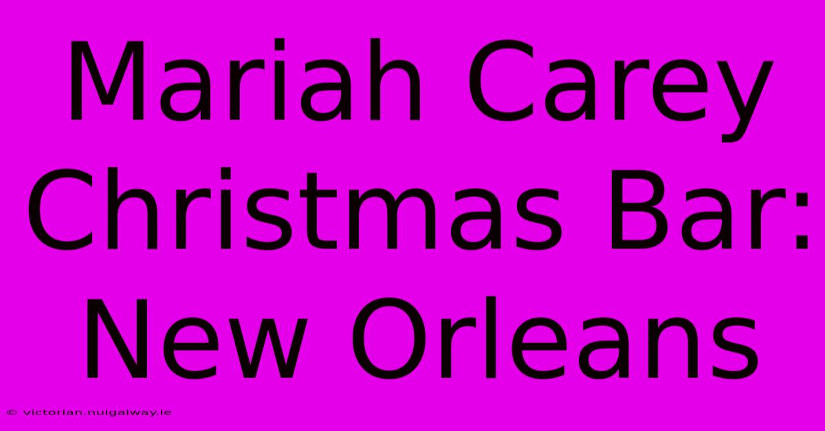 Mariah Carey Christmas Bar: New Orleans 