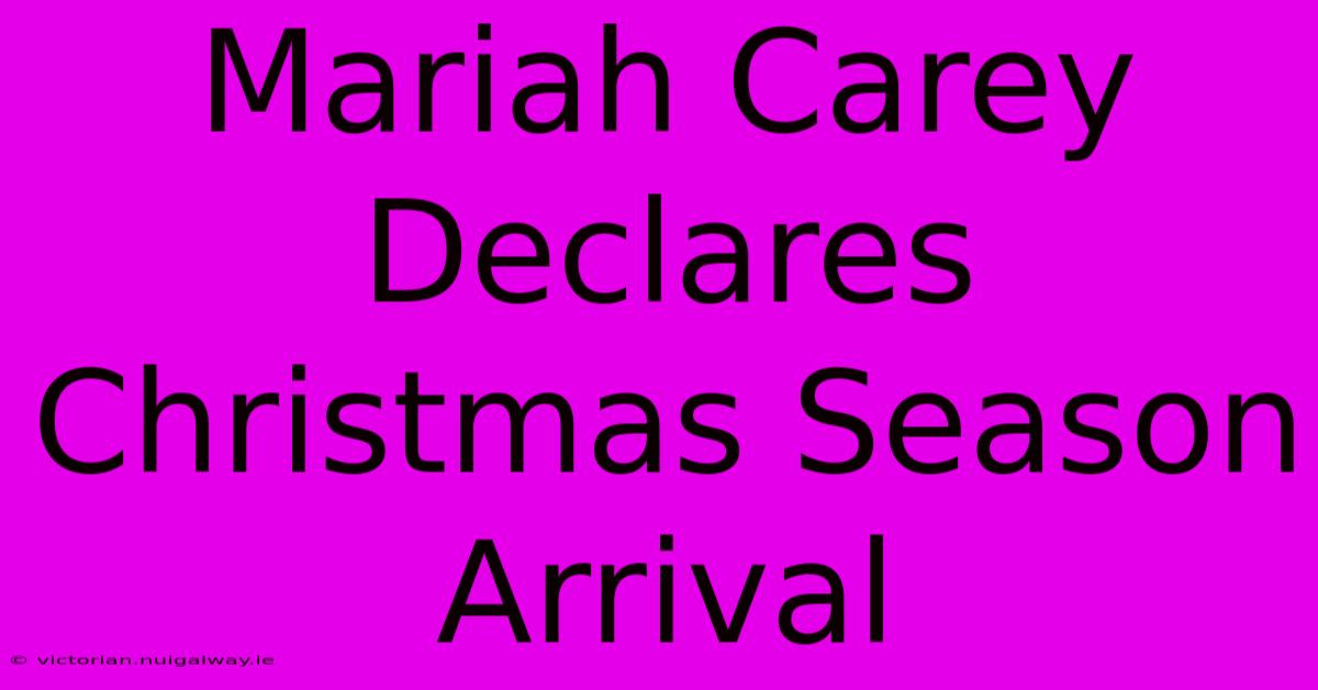 Mariah Carey Declares Christmas Season Arrival