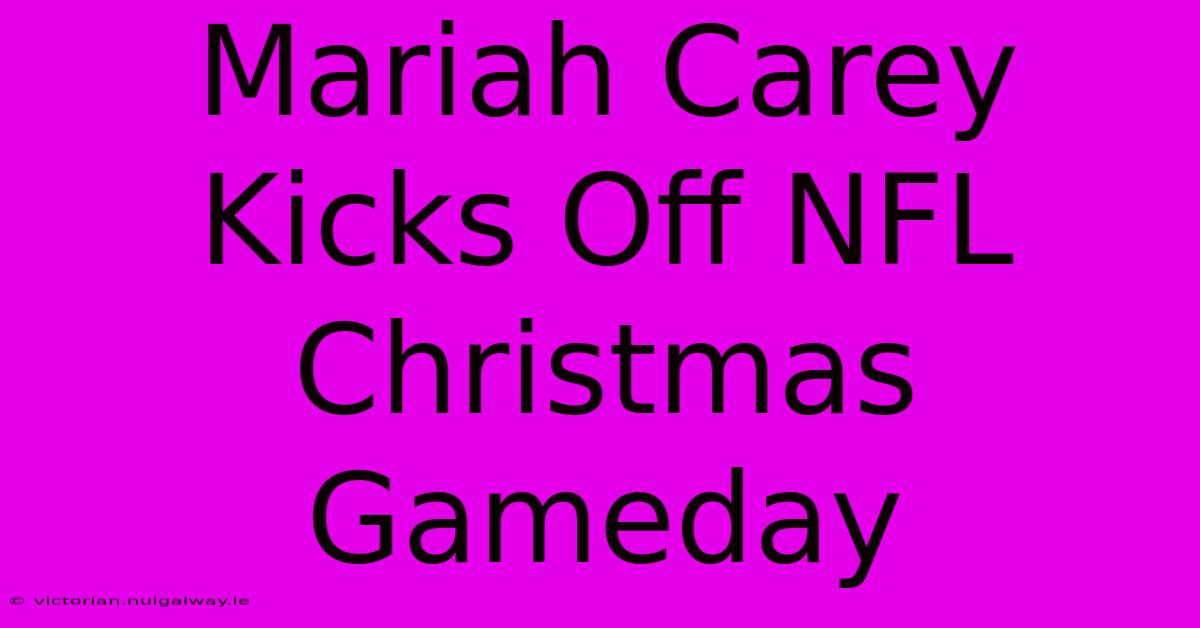 Mariah Carey Kicks Off NFL Christmas Gameday