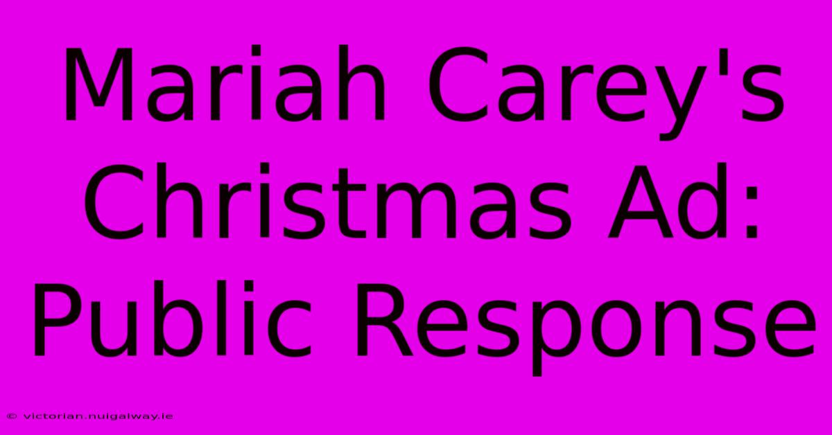 Mariah Carey's Christmas Ad: Public Response