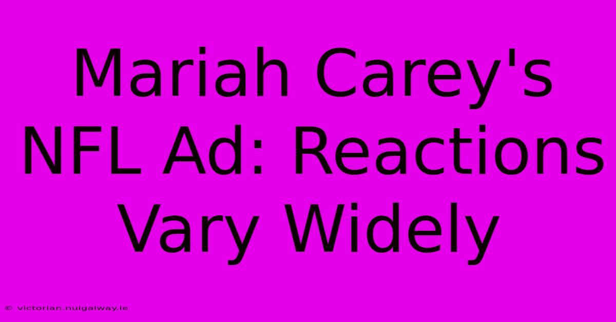 Mariah Carey's NFL Ad: Reactions Vary Widely