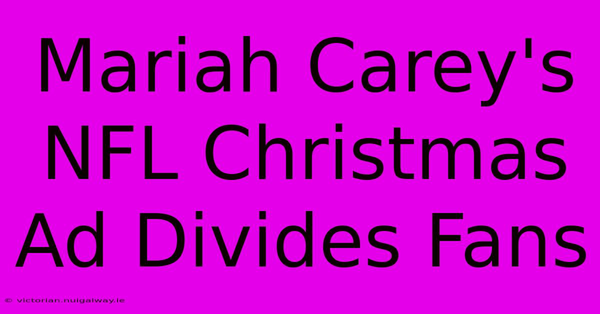 Mariah Carey's NFL Christmas Ad Divides Fans