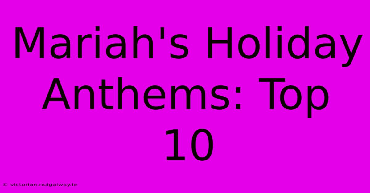 Mariah's Holiday Anthems: Top 10