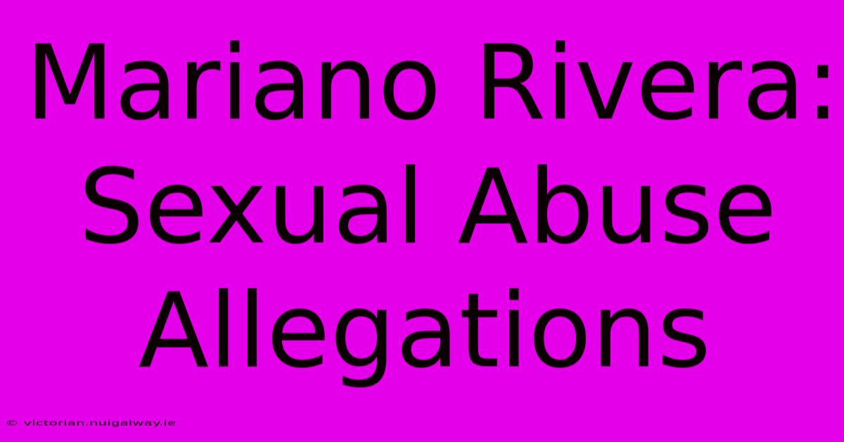 Mariano Rivera: Sexual Abuse Allegations