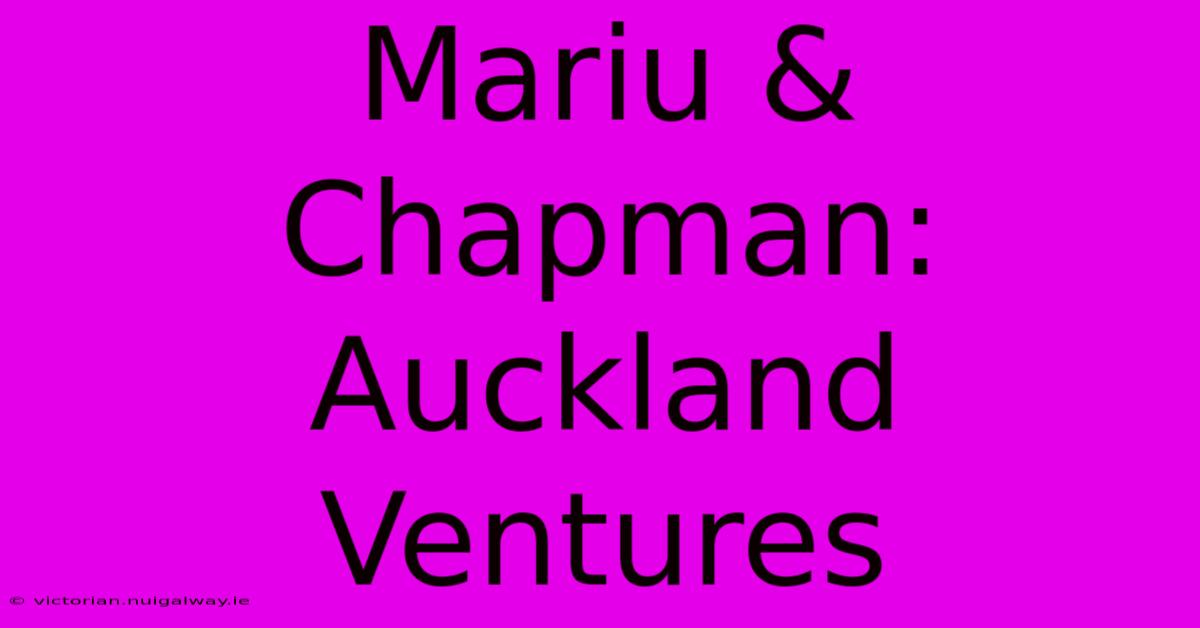 Mariu & Chapman: Auckland Ventures