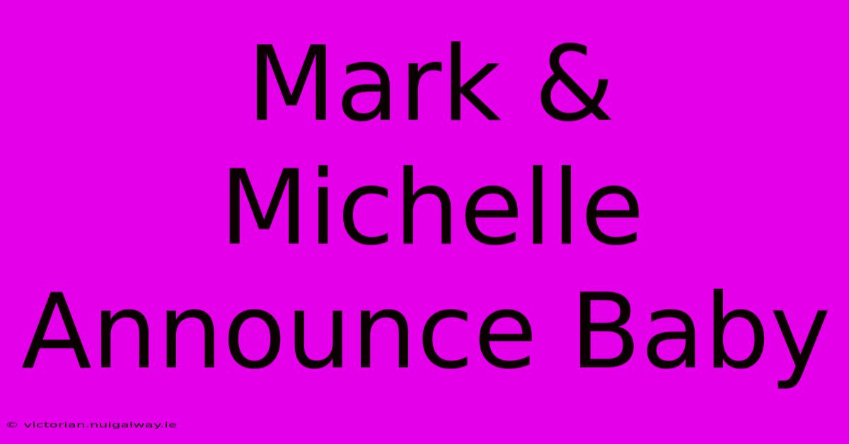 Mark & Michelle Announce Baby