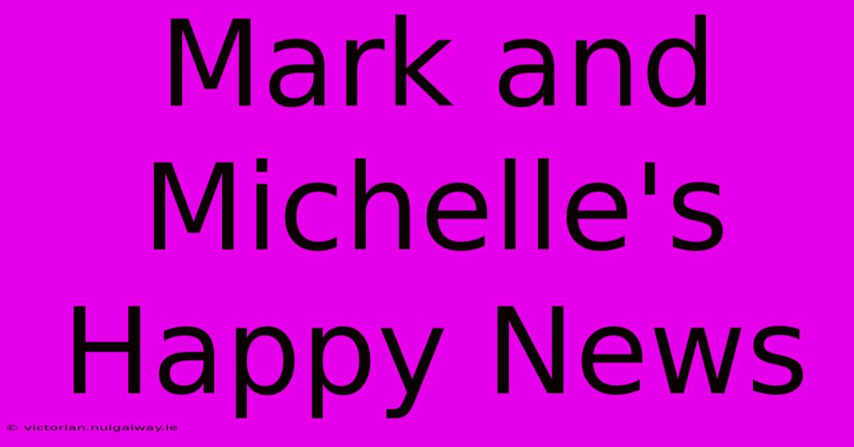 Mark And Michelle's Happy News