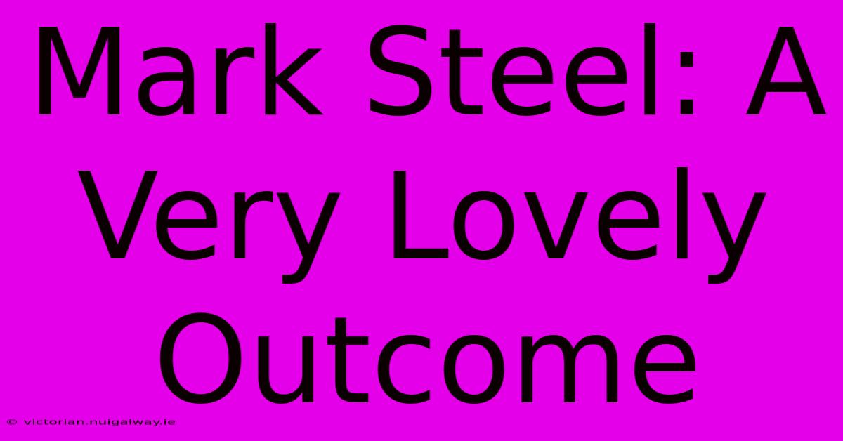 Mark Steel: A Very Lovely Outcome