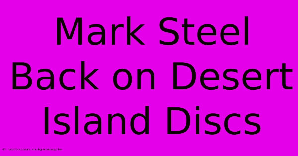 Mark Steel Back On Desert Island Discs