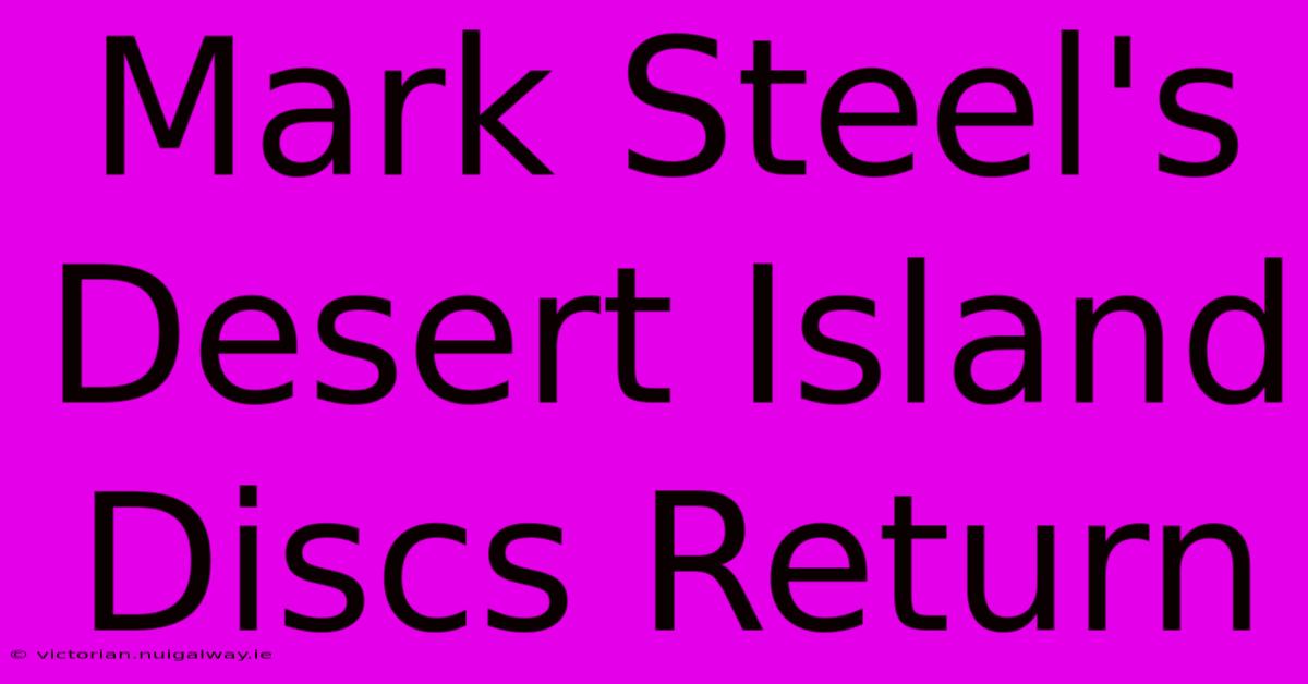 Mark Steel's Desert Island Discs Return