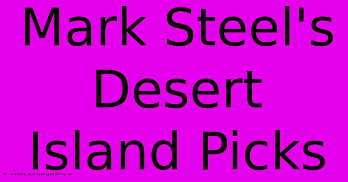 Mark Steel's Desert Island Picks