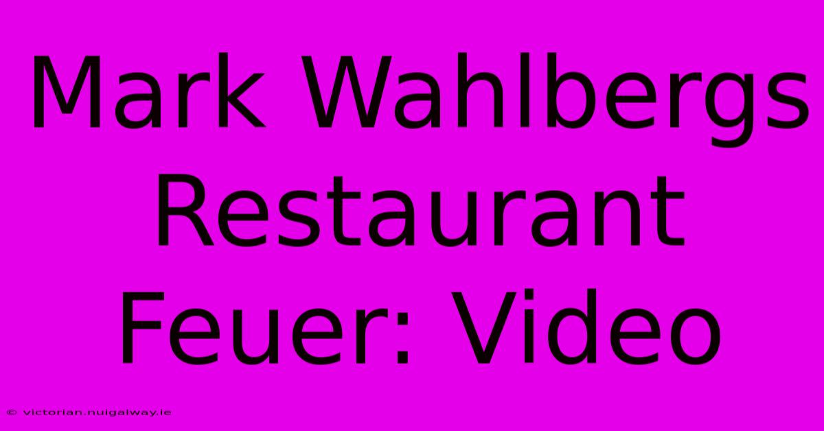 Mark Wahlbergs Restaurant Feuer: Video