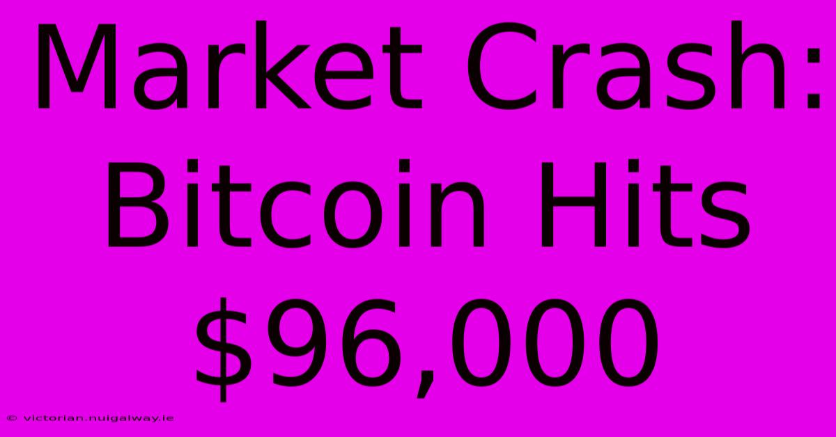 Market Crash: Bitcoin Hits $96,000