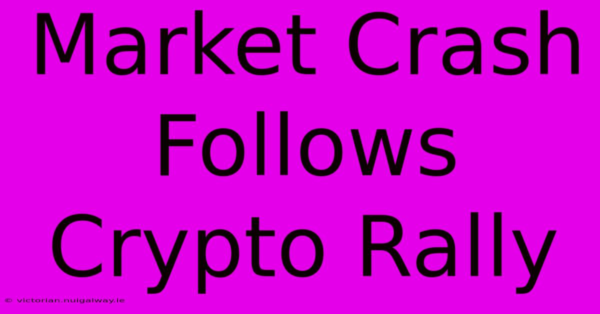 Market Crash Follows Crypto Rally