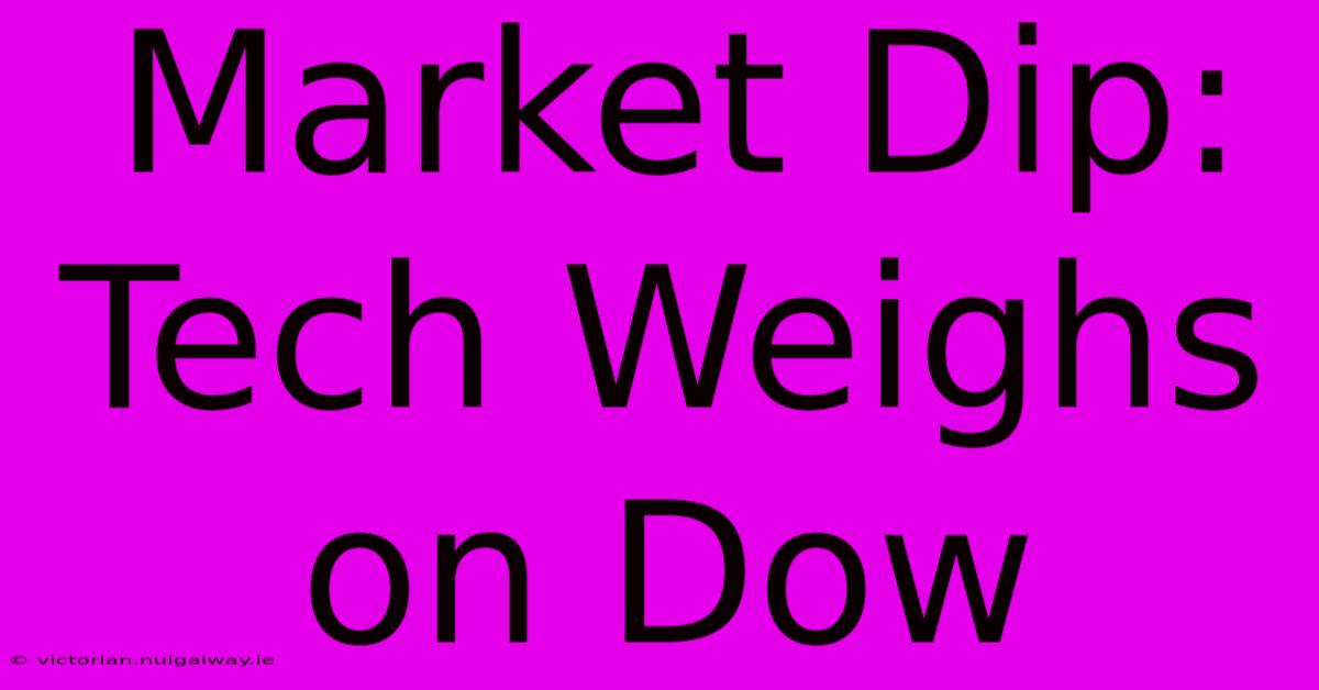 Market Dip: Tech Weighs On Dow