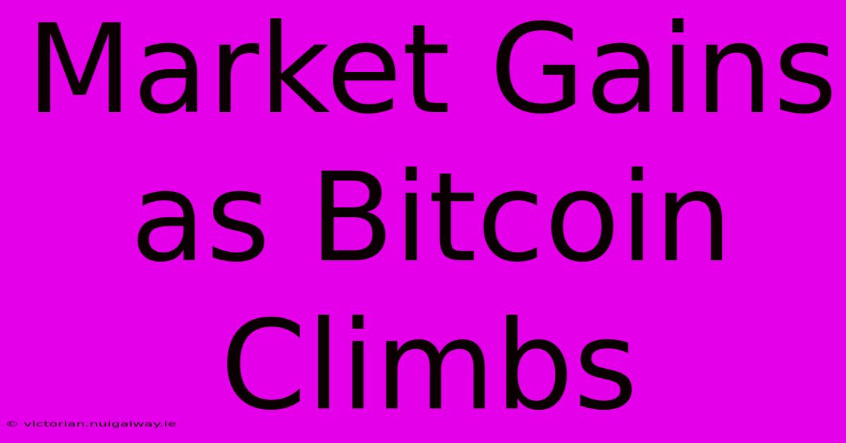 Market Gains As Bitcoin Climbs 