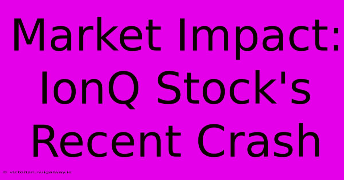 Market Impact: IonQ Stock's Recent Crash