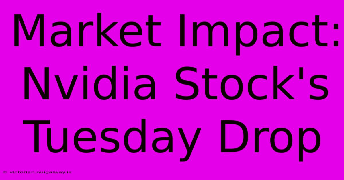 Market Impact: Nvidia Stock's Tuesday Drop